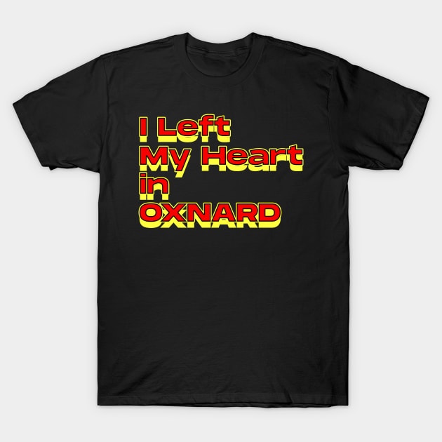 I Left My Heart in Oxnard T-Shirt by Innboy